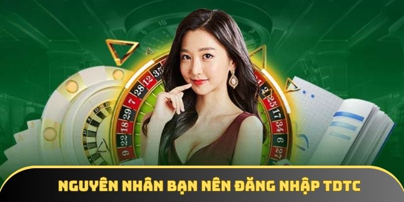 Nguyên nhân bạn nên đăng nhập TDTC
