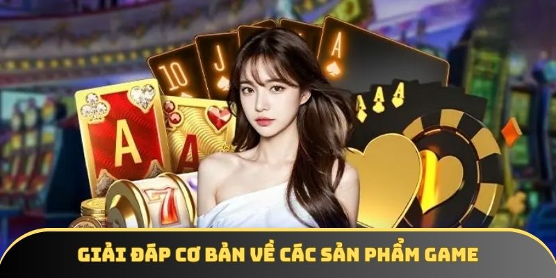 Giải đáp cơ bản về các sản phẩm game