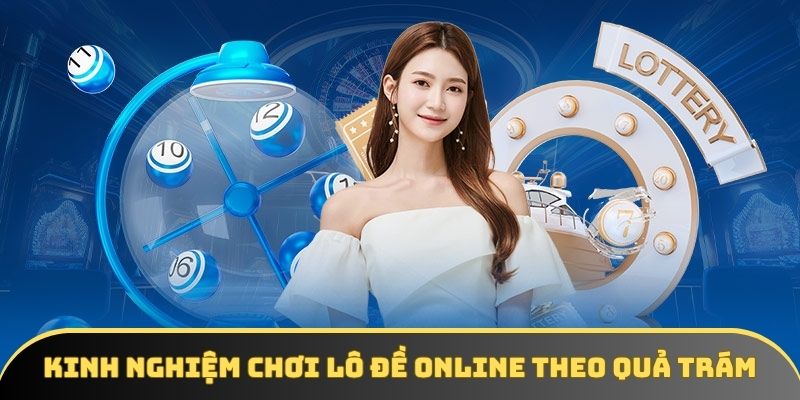Kinh nghiệm chơi lô đề online theo quả trám
