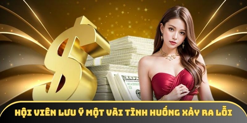 Hội viên lưu ý một vài tình huống xảy ra lỗi